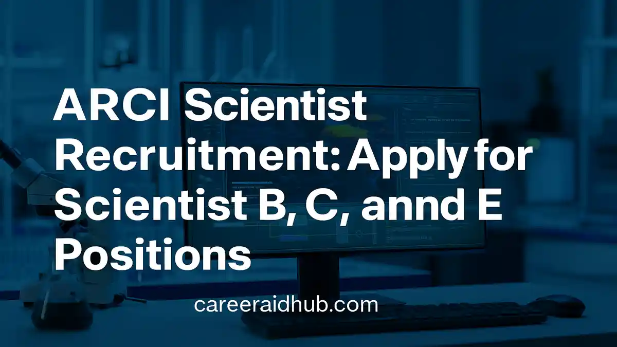 ARCI Scientist recruitment for B, C, E positions in Hyderabad with online application process.