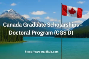 Canada Graduate Scholarships Doctoral Program supports research excellence for students pursuing full-time doctoral degrees.