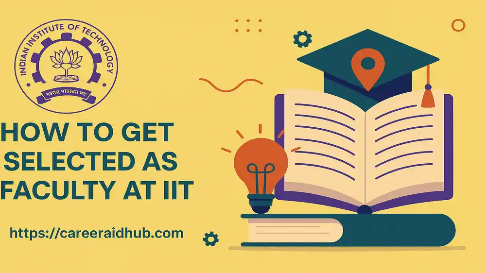 Detailed guide for securing an IIT faculty position through research, applications, and interview preparation