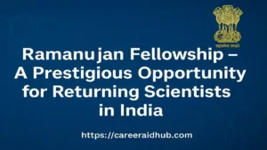 Ramanujan Fellowship India research program for returning scientists with funding, eligibility, application details, and career benefits