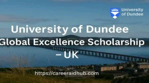 University of Dundee Global Excellence Scholarship guide explaining eligibility, value, deadlines, application steps, and student benefits