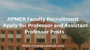 JIPMER faculty recruitment for professors and assistant professors in Puducherry and Karaikal campuses, India.