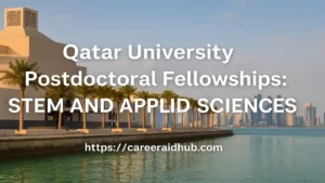 Qatar University postdoctoral fellowship program offering funded research opportunities in STEM and applied sciences for international scholars.
