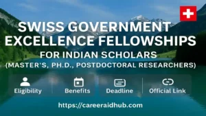 Swiss Government Excellence Fellowship for Indian researchers supporting PhD and postdoctoral studies in Switzerland.