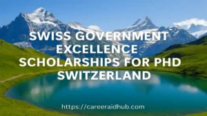 Swiss Government Excellence PhD Scholarships for international students at Swiss universities with full funding support.