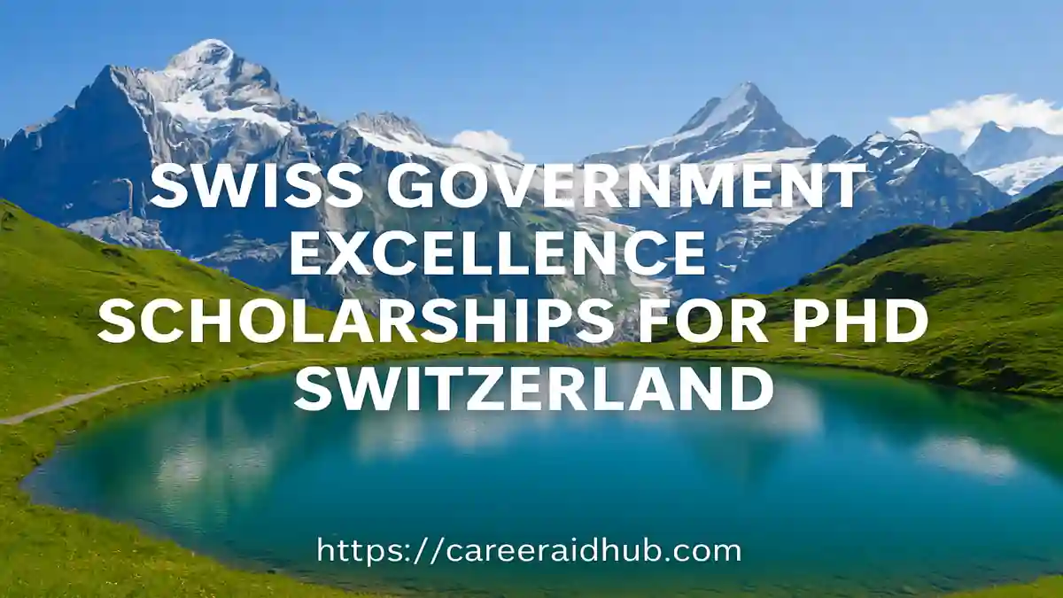 Swiss Government Excellence PhD Scholarships for international students at Swiss universities with full funding support.