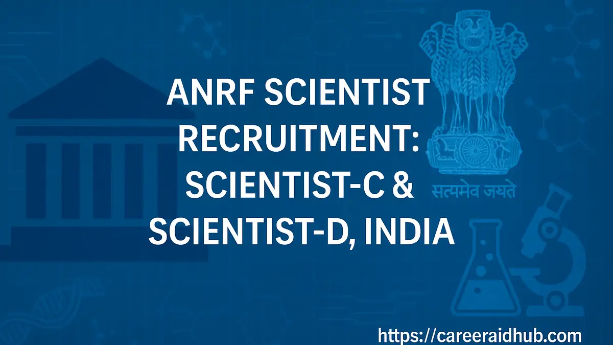 ANRF Scientist recruitment guide showing eligibility, pay levels, application steps, deadlines, and documentation checklist requirements