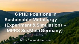 Six PhD positions in sustainable metallurgy, experiment and simulation, Germany, IMPRS SusMet application overview details