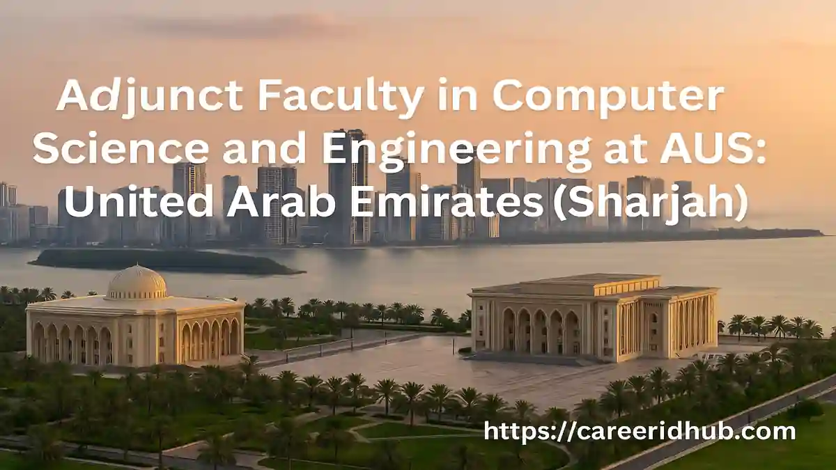 AUS campus skyline illustrating adjunct computer science and engineering faculty opportunity in a multicultural environment.