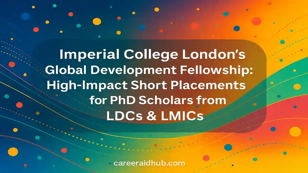 Imperial College London Global Development Fellowship for LDC and LMIC PhD scholars, fully funded placements
