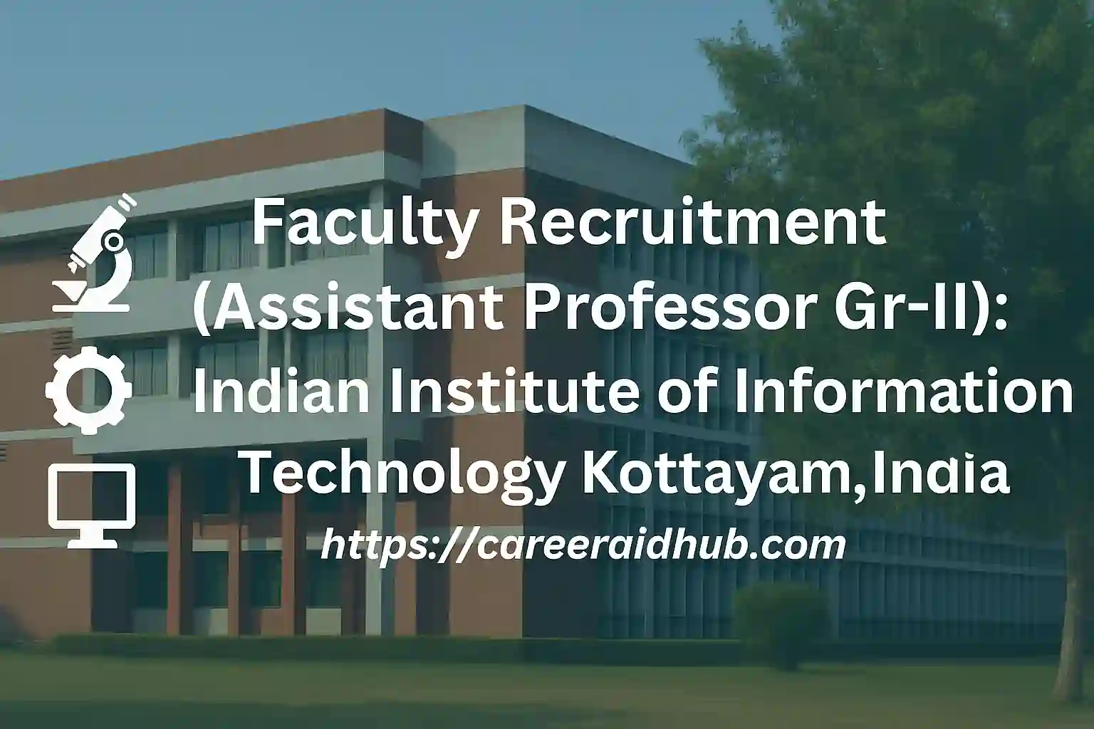IIIT Kottayam Assistant Professor recruitment banner with campus building, icons and text highlighting faculty openings
