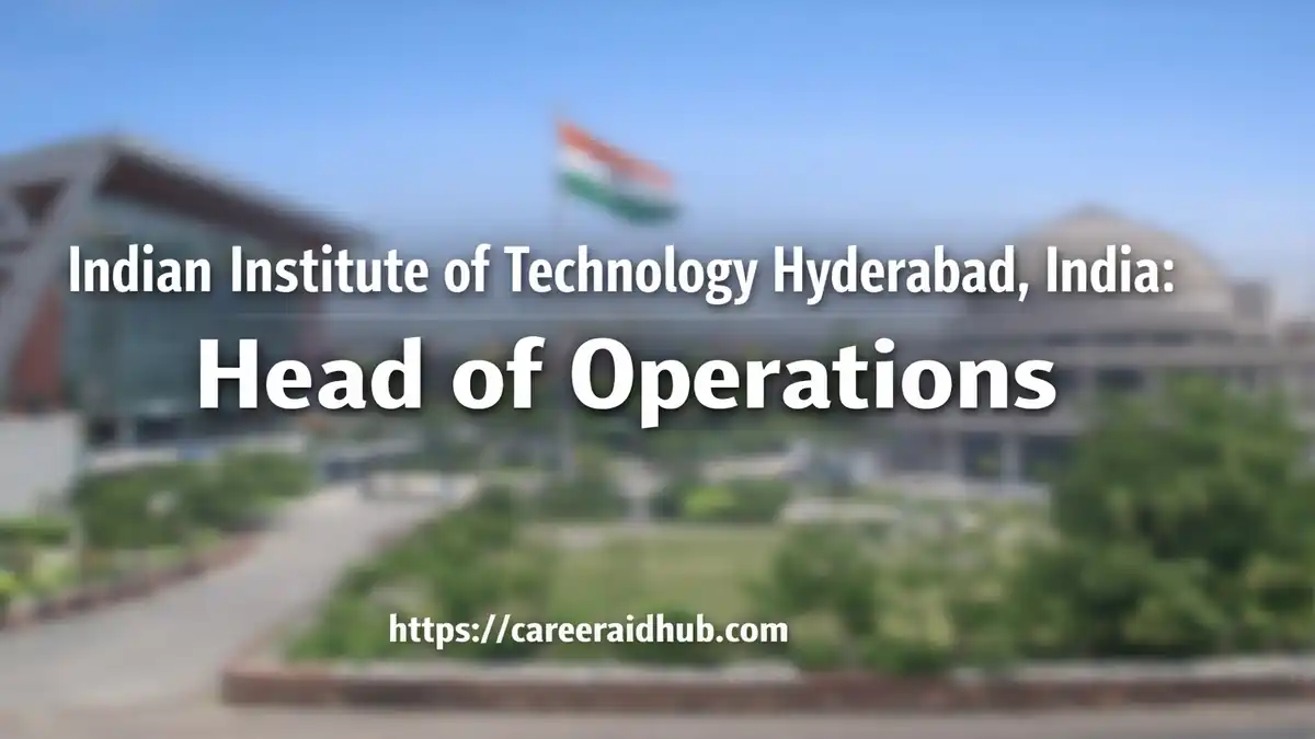 IIT Hyderabad Head of Operations job application guide with eligibility, salary, deadline, and online form details.