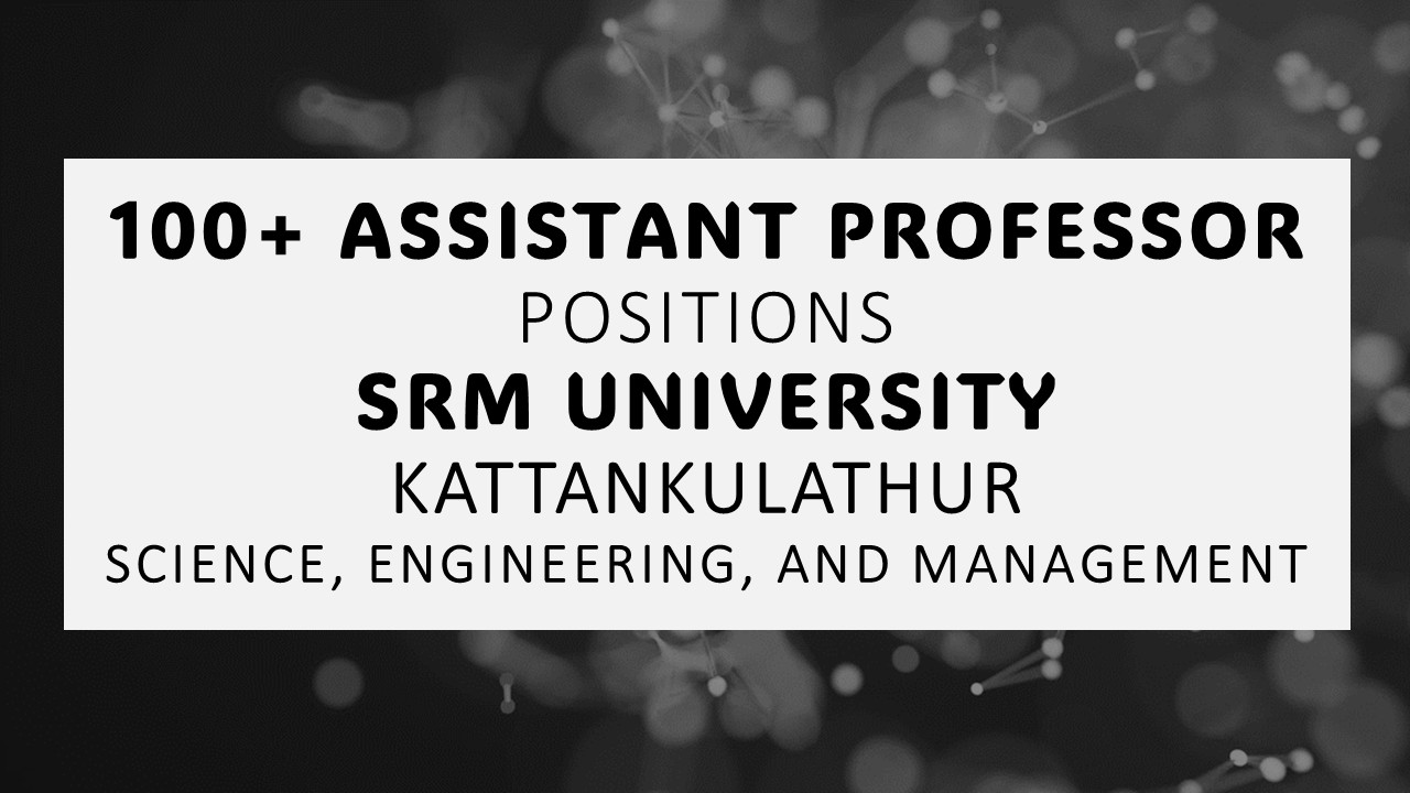 Banner for 100 assistant professor positions at SRM University Kattankulathur in science, engineering and management
