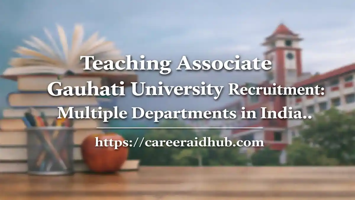 Gauhati University teaching associate recruitment banner showing multiple departments, academic buildings and faculty classroom interaction